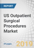 US Outpatient Surgical Procedures Market by Surgical Procedure Type, Patient Care Setting - US Forecast to 2023- Product Image