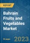 Bahrain Fruits and Vegetables Market - Growth, Trends, COVID-19 Impact, and Forecasts (2023 - 2028) - Product Image