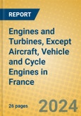 Engines and Turbines, Except Aircraft, Vehicle and Cycle Engines in France- Product Image