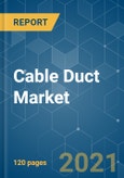 Cable Duct Market - Growth, Trends, COVID-19 Impact, and Forecasts (2021 - 2026)- Product Image