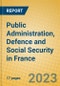 Public Administration, Defence and Social Security in France - Product Image