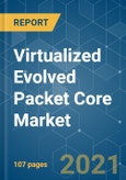 Virtualized Evolved Packet Core (vEPC) Market - Growth, Trends, COVID-19 Impact, and Forecasts (2021 - 2026)- Product Image