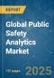 Global Public Safety Analytics - Market Share Analysis, Industry Trends & Statistics, Growth Forecasts (2025 - 2030) - Product Image