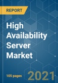 High Availability Server Market - Growth, Trends, COVID-19 Impact, and Forecasts (2021 - 2026)- Product Image