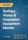 Surface Vision & Inspection Equipment Market - Growth, Trends, COVID-19 Impact, and Forecasts (2021 - 2026)- Product Image