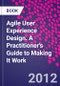 Agile User Experience Design. A Practitioner's Guide to Making It Work - Product Image