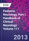 Pediatric Neurology, Part I. Handbook of Clinical Neurology Volume 111 - Product Image