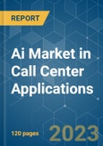 AI Market in Call Center Applications - Growth, Trends, COVID-19 Impact, and Forecasts (2023-2028)- Product Image