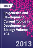 Epigenetics and Development. Current Topics in Developmental Biology Volume 104- Product Image