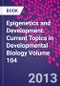 Epigenetics and Development. Current Topics in Developmental Biology Volume 104 - Product Thumbnail Image