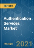 Authentication Services Market - Growth, Trends, COVID-19 Impact, and Forecasts (2021 - 2026)- Product Image