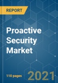 Proactive Security Market - Growth, Trends, COVID-19 Impact, and Forecasts (2021 - 2026)- Product Image