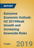 Eurozone Economic Outlook: H2 2019Weak Growth and Increasing Downside Risks- Product Image