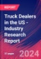 Truck Dealers in the US - Industry Research Report - Product Image