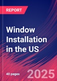 Window Installation in the US - Industry Market Research Report- Product Image