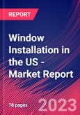 Window Installation in the US - Industry Market Research Report- Product Image