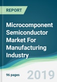 Microcomponent Semiconductor Market For Manufacturing Industry - Forecasts from 2019 to 2024- Product Image