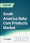 South America Baby Care Products Market - Forecasts from 2023 to 2028 - Product Thumbnail Image
