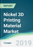 Nickel 3D Printing Material Market - Forecasts from 2019 to 2024- Product Image
