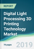 Digital Light Processing 3D Printing Technology Market - Forecasts from 2019 to 2024- Product Image