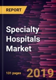 Specialty Hospitals Market to 2027 - Global Analysis and Forecasts by Type (Cardiac Hospitals, Cancer Hospitals, Rehabilitation Hospitals, ENT Hospitals, Neurological Hospitals, Orthopedic Hospitals, and Others) and Geography- Product Image