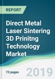Direct Metal Laser Sintering 3D Prinitng Technology Market - Forecasts from 2019 to 2024- Product Image
