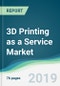 3D Printing as a Service Market - Forecasts from 2019 to 2024 - Product Thumbnail Image