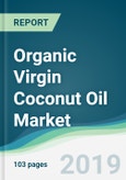 Organic Virgin Coconut Oil Market - Forecasts from 2019 to 2024- Product Image