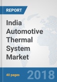 India Automotive Thermal System Market: Prospects, Trends Analysis, Market Size and Forecasts up to 2024- Product Image