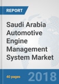 Saudi Arabia Automotive Engine Management System Market: Prospects, Trends Analysis, Market Size and Forecasts up to 2024- Product Image