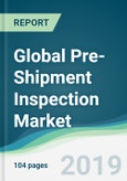 Global Pre-Shipment Inspection Market - Forecasts from 2019 to 2024- Product Image