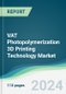 VAT Photopolymerization 3D Printing Technology Market - Forecasts from 2024 to 2029 - Product Image