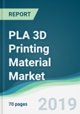 PLA 3D Printing Material Market - Forecasts from 2019 to 2024- Product Image