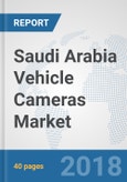 Saudi Arabia Vehicle Cameras Market: Prospects, Trends Analysis, Market Size and Forecasts up to 2024- Product Image