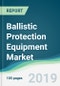 Ballistic Protection Equipment Market - Forecasts from 2019 to 2024 - Product Thumbnail Image