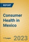 Consumer Health in Mexico - Product Image