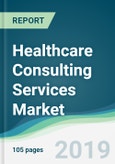 Healthcare Consulting Services Market - Forecasts from 2019 to 2024- Product Image