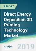 Direct Energy Deposition 3D Printing Technology Market - Forecasts from 2019 to 2024- Product Image
