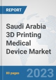 Saudi Arabia 3D Printing Medical Device Market: Prospects, Trends Analysis, Market Size and Forecasts up to 2030- Product Image