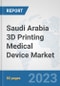 Saudi Arabia 3D Printing Medical Device Market: Prospects, Trends Analysis, Market Size and Forecasts up to 2030 - Product Image