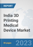 India 3D Printing Medical Device Market: Prospects, Trends Analysis, Market Size and Forecasts up to 2030- Product Image