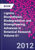 Lignins. Biosynthesis, Biodegradation and Bioengineering. Advances in Botanical Research Volume 61- Product Image
