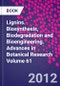 Lignins. Biosynthesis, Biodegradation and Bioengineering. Advances in Botanical Research Volume 61 - Product Thumbnail Image