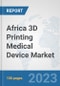Africa 3D Printing Medical Device Market: Prospects, Trends Analysis, Market Size and Forecasts up to 2030 - Product Thumbnail Image