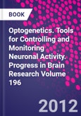 Optogenetics. Tools for Controlling and Monitoring Neuronal Activity. Progress in Brain Research Volume 196- Product Image