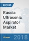 Russia Ultrasonic Aspirator Market: Prospects, Trends Analysis, Market Size and Forecasts up to 2024 - Product Thumbnail Image