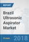 Brazil Ultrasonic Aspirator Market: Prospects, Trends Analysis, Market Size and Forecasts up to 2024 - Product Thumbnail Image