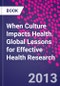 When Culture Impacts Health. Global Lessons for Effective Health Research - Product Image