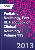 Pediatric Neurology, Part III. Handbook of Clinical Neurology Volume 113- Product Image