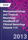 Neuroparasitology and Tropical Neurology. Handbook of Clinical Neurology Volume 114- Product Image